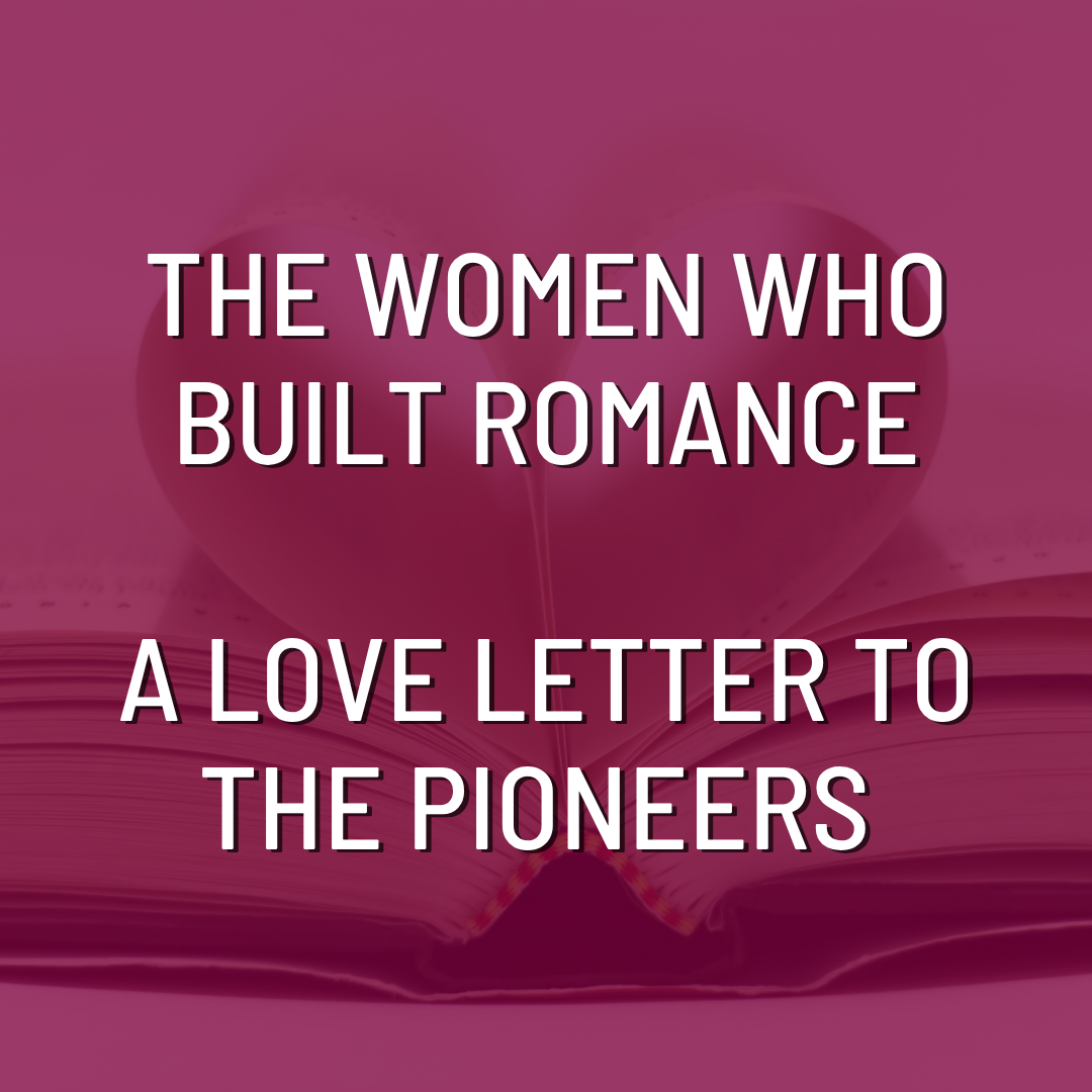The Women Who Built Romance: A Love Letter to the Pioneers